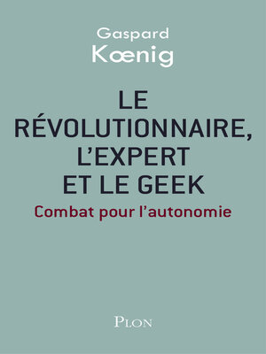 cover image of Le révolutionnaire, l'expert et le geek